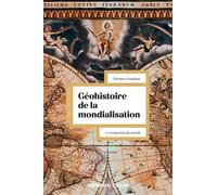 Géohistoire De La Mondialisation - Le Temps Long Du Monde