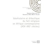 Géohistoire et didactique du fait religieux en Afrique contemporaine (XIXe-XXIe siècles): Mélanges offerts au Professeur Eyezo'o Salvador