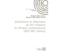 Géohistoire et didactique du fait religieux en Afrique contemporaine (XIXe-XXIe siècles): Mélanges offerts au Professeur Eyezo'o Salvador