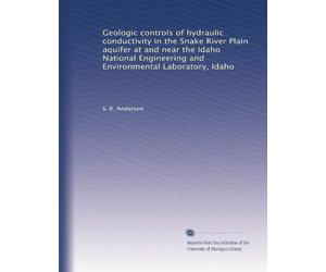 Geologic controls of hydraulic conductivity in the Snake River Plain aquifer at and near the Idaho National Engineering and Environmental Laboratory, Idaho