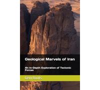 Geological Marvels of Iran: An In-Depth Exploration of Tectonic Forces