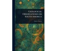 Geological Observations On South America