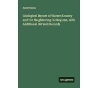 Geological Report of Warren County and the Neighboring Oil Regions, with Additional Oil Well Records