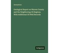 Geological Report on Warren County and the Neighboring Oil Regions. With Additional Oil Well Records