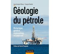 Géologie du pétrole - Historique, genèse, exploration, ressources: Historique, genèse, exploration, ressources