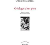 Géologie d'un père Valerio Magrelli (Auteur), Marguerite Pozzoli (Traduction), Marguerite Pozzoli (Editeur du volume)