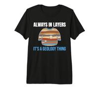 Géologie Strates Géologue Humour Toujours en Couches T-Shirt Haut de Gamme
