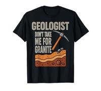 Geologist Don't Take for Granite Citations Drôles T-Shirt