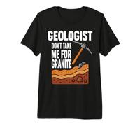 Geologist Don't Take for Granite Citations Drôles T-Shirt Haut de Gamme