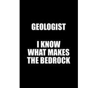 Geologist i know what makes the bedrock: Blank Lined Journal Notebook, Funny Geology Notebook, Geologist notebook, Geologist Journal, Ruled, Writing Book, Notebook for Geologist , Geology gifts