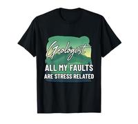 Géologue Toutes Mes fautes sont liées au Stress Sciences de la Terre T-Shirt