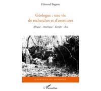 Géologue : une vie de recherches et d'aventures - Edmond Bagarre - L'harmattan - broché - Biographie