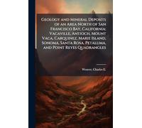 Geology and Mineral Deposits of an Area North of San Francisco Bay, California: Vacaville, Antioch, Mount Vaca, Carquinez, Marie Island, Sonoma, Santa Rosa, Petaluma, and Point Reyes Quadrangles