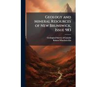 Geology and Mineral Resources of New Brunswick, Issue 983