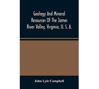 Geology And Mineral Resources Of The James River Valley, Virginia, U. S. A.