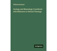 Geology and Mineralogy Considered with Reference to Natural Theology