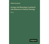 Geology and Mineralogy Considered with Reference to Natural Theology: Vol. 2