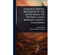 Geology And Oil Resources Of The Santa Maria Oil District, Santa Barbara County, California