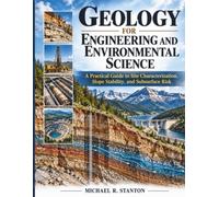GEOLOGY FOR ENGINEERING AND ENVIRONMENTAL SCIENCE: A Practical Guide to Site Characterization, Slope Stability, and Subsurface Risk