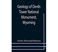 Geology Of Devils Tower National Monument, Wyoming; A Contribution To General Geology