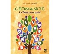 Géomancie - La terre vous parle Margot Thieux (Auteur), Maxence Layet (Préface)