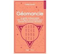 Géomancie - Le Guide Indispensable Des 16 Figures Ancestrales Pour Prendre Les Bonnes Décisions Et Connaître Votre Avenir