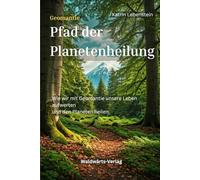 Geomantie - Pfad der Planetenheilung: Wie wir mit Geomantie unsere Leben aufwerten und den Planeten heilen