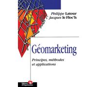 Géomarketing Principes, méthodes et applications - Philippe Latour - Organisation Eds D' - broché - Etude