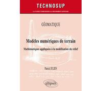 GÉOMATIQUE - Modèles numériques de terrain - Mathématiques appliquées à la modélisation du relief - Patrick Julien - Ellipses - broché - Scolaire / Universitaire