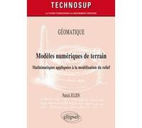 GÉOMATIQUE - Modèles numériques de terrain - Mathématiques appliquées à la modélisation du relief Patrick Julien (Auteur)