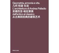 Geometria, armonia e vita. L'architettura di Andrea Palladio dall'antico al classico. Catalogo della mostra (Pechino, 3 febbraio-15maggio 2026). Ediz. italiana, inglese e cinese