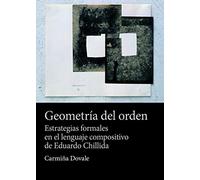 Geometría del orden: Estrategias formales en el lenguaje compositivo de Eduardo Chillida