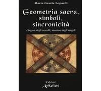 Geometria Sacra, Simboli, Sincronicità. Lingua Degli Uccelli, Musica Degli Angeli
