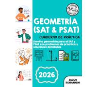 GEOMETRÍA (SAT & PSAT) CUADERNO DE PRÁCTICA: Domina geometría para el SAT y PSAT con problemas de práctica y soluciones detalladas