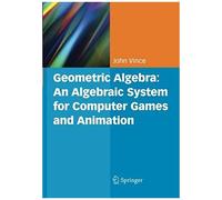 Geometric Algebra: An Algebraic System For Computer Games And Animation