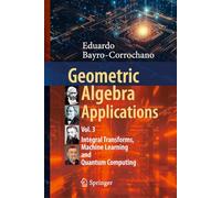 Geometric Algebra Applications: Integral Transforms, Machine Learning and Quantum Computing (3)