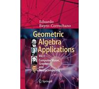 Geometric Algebra Applications Vol. I