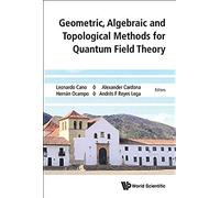 Geometric, Algebraic And Topological Methods For Quantum Field Theory - Proceedings Of The 2013 Villa De Leyva Summer School