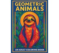 Geometric Animals: An Adult Coloring Book: Polygonal Wildlife Art with Botanical Frames, Modern Geometric Patterns, and Contemporary Animal Designs for Mindful Artistic Expression