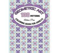 Geometric Art | Coloring Book for Adults | 100 Patterns | 8.5 x 11 in: Mindful Symmetrical Designs for Peace and Calm