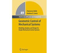 Geometric Control of Mechanical Systems: Modeling, Analysis, and Design for Simple Mechanical Control Systems