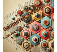 Geometric Dreams: A Coloring Book of Abstract Art