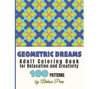 Geometric Dreams | Adult Coloring Book for Relaxation and Creativity: 100 Patterns | 208 Pages | 8.5 x 11 in