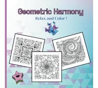 Geometric Harmony Coloring Book For Adults & Teens: Relax and Color your stress away !