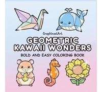 Geometric Kawaii Wonders: A Bold and Easy Coloring Book Featuring Adorable Animals, Cute Nature, and Fun Origami Shapes for Stress Relief