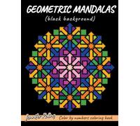 GEOMETRIC MANDALAS: Color by numbers coloring book (black background)