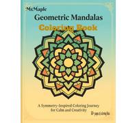 Geometric Mandalas Coloring Book: A Symmetry- Inspired Coloring Journey for Calm and Creativity 50+ Pages of coloring bliss