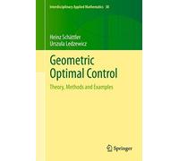 Geometric Optimal Control: Theory, Methods and Examples