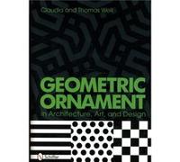 Geometric Ornament in Architecture Art and Design by Thomas and Claudia Weil Thomas Weil (Auteur)
