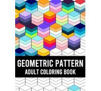 Geometric Pattern Adult Coloring Book: Geometric Shapes and Patterns Coloring Book, Fun Coloring Book for Stress Relief and Relaxation